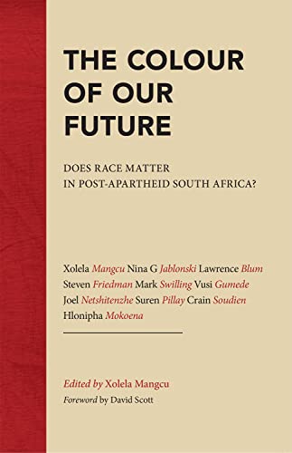 The Colour of Our Future : Does Race Matter in Post-apartheid South Africa?