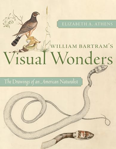 William Bartram's Visual Wonders : The Drawings of an American Naturalist