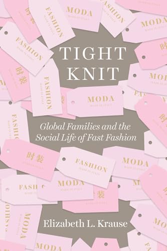 Tight Knit: Global Families and the Social Life of Fast Fashion