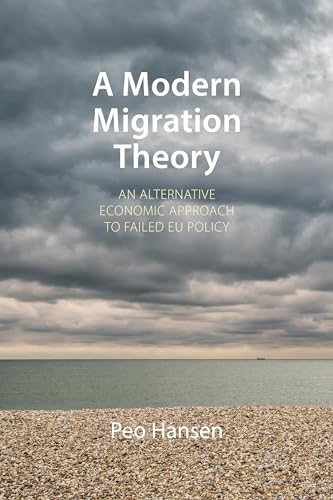 A Modern Migration Theory : An Alternative Economic Approach to Failed EU Policy