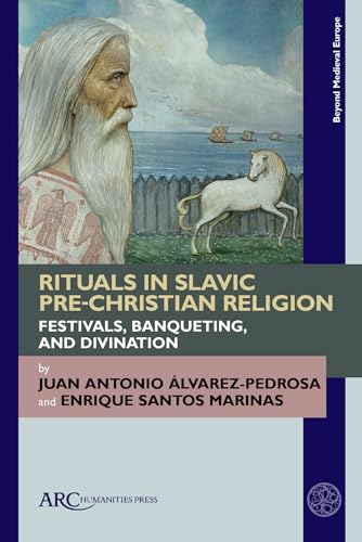 Rituals in Slavic Pre-Christian Religion : Festivals, Banqueting, and Divination