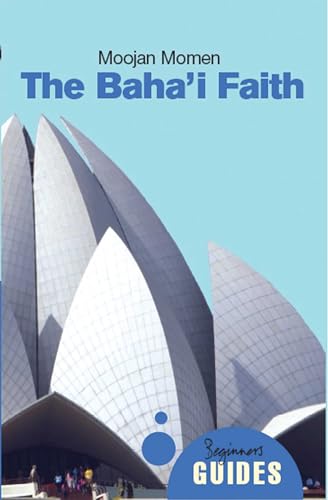 The Baha'i Faith : A Beginner's Guide