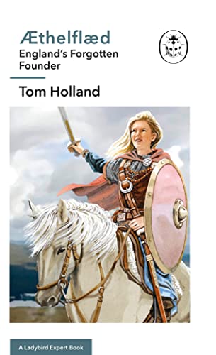 Æthelflæd: A Ladybird Expert Book: England’s Forgotten Founder: 21 (The Ladybird Expert Series, 21)