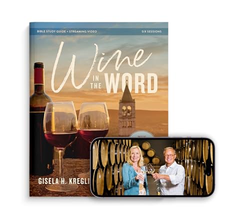 Wine in the Word Bible Study Guide plus Streaming Video : Why God Gave Us the Gift of Wine