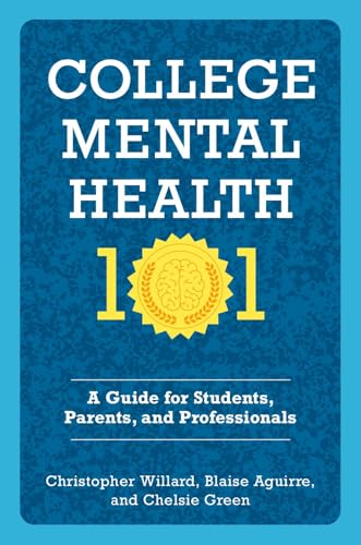 College Mental Health 101 : A Guide for Students, Parents, and Professionals