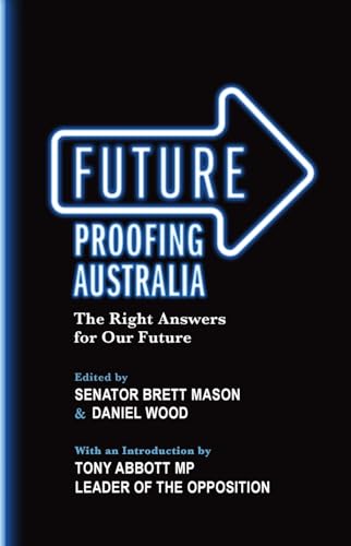 Future Proofing Australia : The Right Answers for Our Future