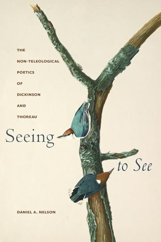 Seeing to See : The Non-Teleological Poetics of Dickinson and Thoreau