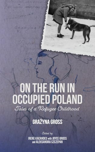 On the Run in Occupied Poland : Tales of a Refugee Childhood