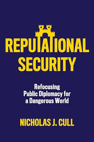 Reputational Security: Refocusing Public Diplomacy for a Dangerous World
