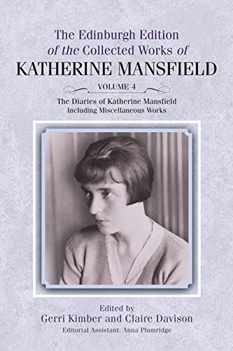 The Diaries of Katherine Mansfield: Including Miscellaneous Works (Collected Works of Katherine Mansfield): 4 (Collected Works of Katherine Mansfield ... the Collected Works of Katherine Mansfield)