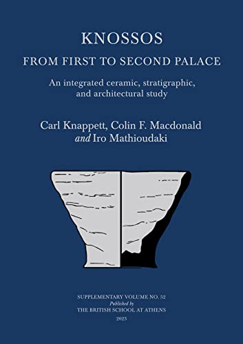 Knossos: From First to Second Palace : An Integrated Ceramic, Stratigraphic, and Architectural Study