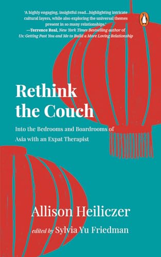 Rethink The Couch : Into the Bedrooms and Boardrooms of Asia with an Expat Therapist