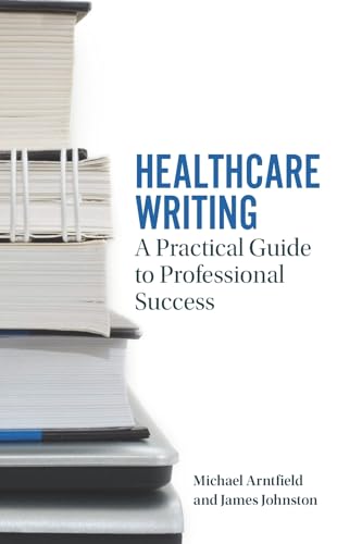 Healthcare Writing : A Practical Guide to Professional Success