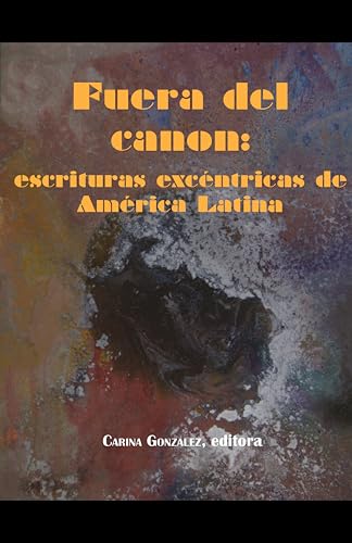Fuera del canon: escrituras excentricas de America Latina