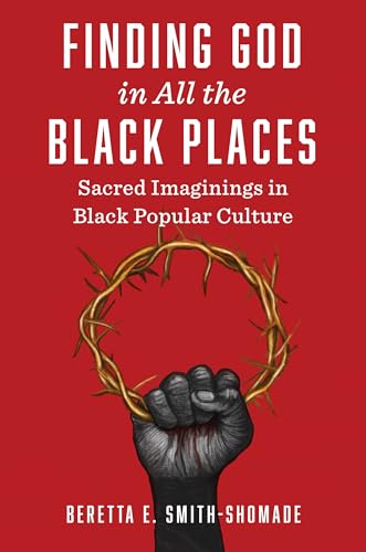 Finding God in All the Black Places : Sacred Imaginings in Black Popular Culture