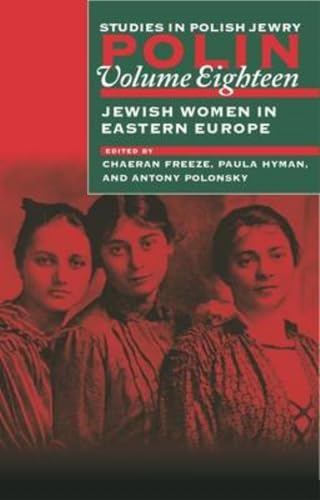 Polin: Studies in Polish Jewry Volume 18 : Jewish Women in Eastern Europe : 18