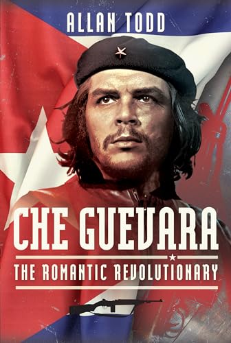 Che Guevara : The Romantic Revolutionary