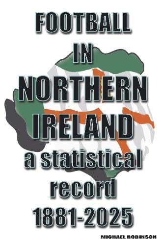 Football in Northern Ireland 1881-2025 : a statistical record