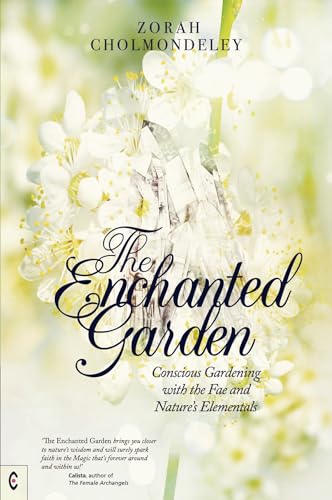 The Enchanted Garden : Conscious Gardening with the Fae and Nature's Elementals