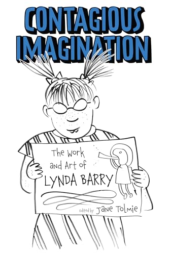 Contagious Imagination : The Work and Art of Lynda Barry