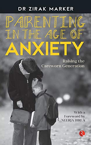 In Parenting in the Age of Anxiety : Raising the Careworn Generation