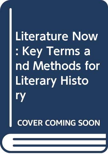Literature Now : Key Terms and Methods for Literary History