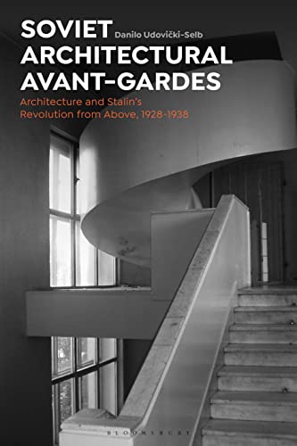 Soviet Architectural Avant-Gardes : Architecture and Stalin’s Revolution from Above, 1928-1938