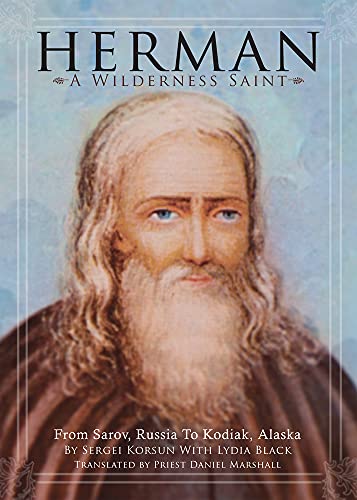 Herman: A Wilderness Saint : From Sarov, Russia to Kodiak, Alaska