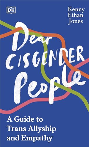Dear Cisgender People : A Guide to Trans Allyship and Empathy