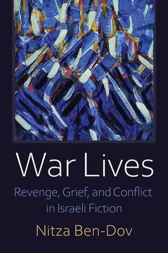 War Lives : Revenge, Grief, and Conflict in Israeli Fiction