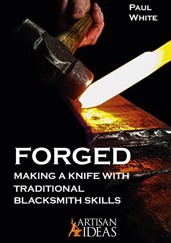 Forged : Making a Knife with Traditional Blacksmith Skills