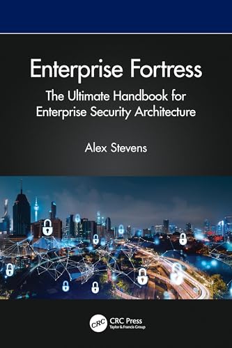 Enterprise Fortress : The Ultimate Handbook for Enterprise Security Architecture
