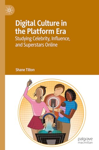 Digital Culture in the Platform Era : Studying Celebrity, Influence, and Superstars Online