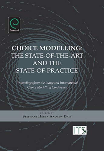Choice Modelling: The State-of-the-art and the State-of-practice - Proceedings from the Inaugural International Choice Modelling Conference
