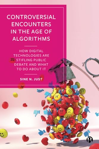 Controversial Encounters in the Age of Algorithms : How Digital Technologies are Stifling Public Debate and What to Do About It