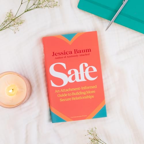 Safe : An Attachment-Informed Guide to Building More Secure Relationships