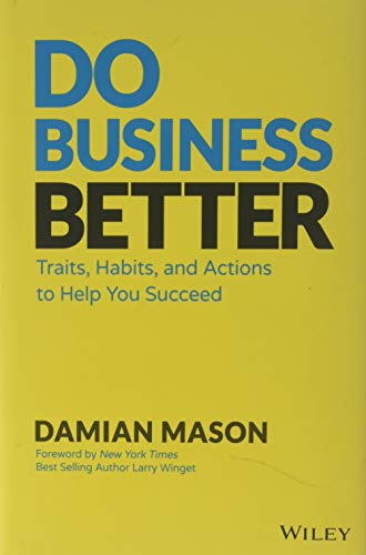 Do Business Better: Traits, Habits, and Actions To Help You Succeed