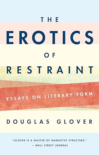 The Erotics of Restraint: Essays on Literary Form