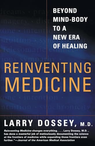 Reinventing Medicine : Beyond Mind-body to a New Era of Healing