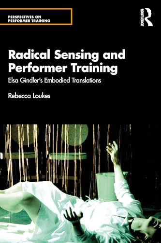Radical Sensing and Performer Training : Elsa Gindler’s Embodied Translations