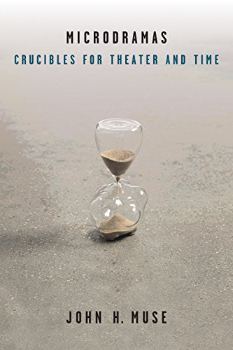 Microdramas : Crucibles for Theater and Time