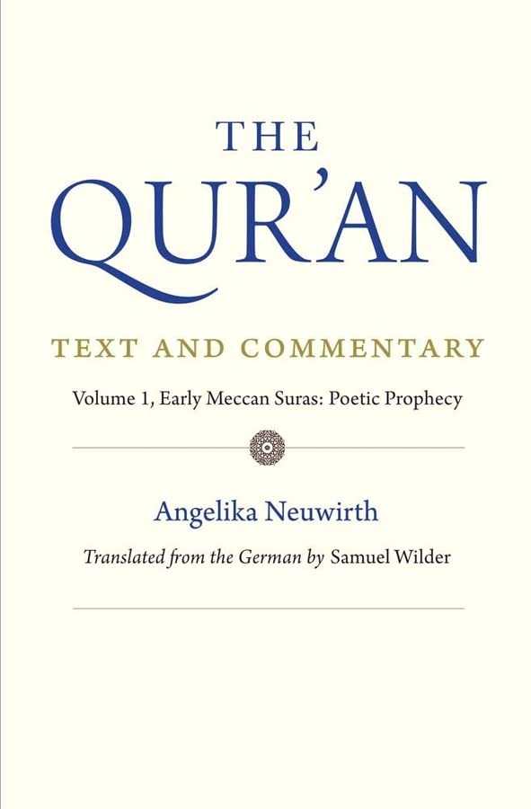 The Qur'an: Text and Commentary, Volume 1: Early Meccan Suras: Poetic Prophesy: Early Meccan Suras: Poetic Prophecy