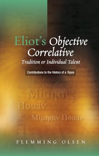 Eliot's Objective Correlative : Tradition or Individual Talent: Contributions to the History of a Topos