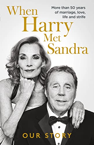 When Harry Met Sandra: Harry & Sandra Redknapp – Our Love Story: More than 50 years of marriage, love, life and strife