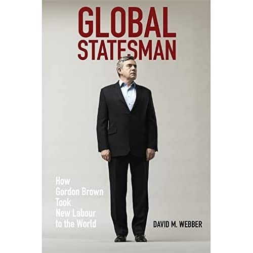 Global Statesman : How Gordon Brown Took New Labour to the World