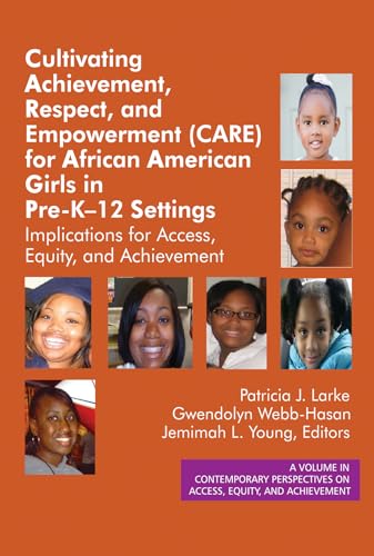 Cultivating Achievement, Respect, and Empowerment (CARE) for African American Girls in PreK- 12 Settings : Implications for Access, Equity and Achievement