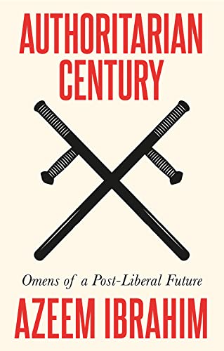 Authoritarian Century : Omens of a Post-Liberal Future