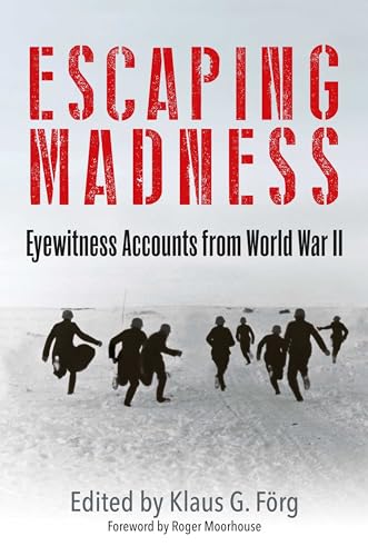 Escaping Madness : Eyewitness Accounts from World War II