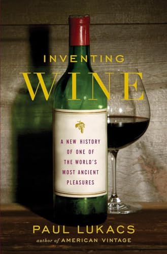 Inventing Wine a New History of One of the Worlds Most Ancient Pleasures