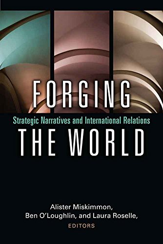 Forging the World : Strategic Narratives and International Relations